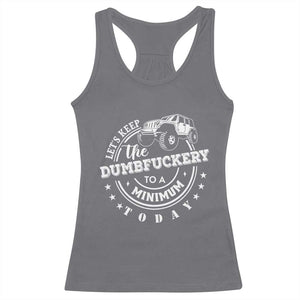 Funny Lets Keep The Dumbfuckery To A Minimum Today Racerback Tank Top Off Road Car TS11 Charcoal Print Your Wear