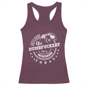 Funny Lets Keep The Dumbfuckery To A Minimum Today Racerback Tank Top Off Road Car TS11 Maroon Print Your Wear