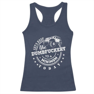 Funny Lets Keep The Dumbfuckery To A Minimum Today Racerback Tank Top Off Road Car TS11 Navy Print Your Wear