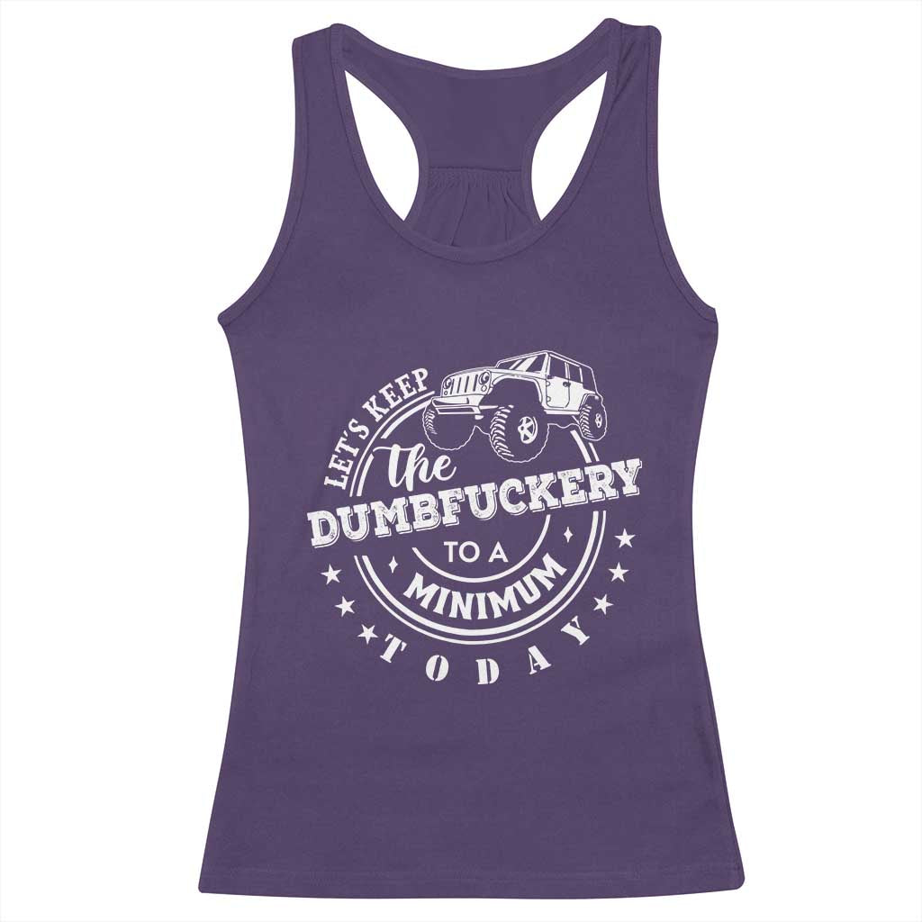 Funny Lets Keep The Dumbfuckery To A Minimum Today Racerback Tank Top Off Road Car TS11 Purple Print Your Wear
