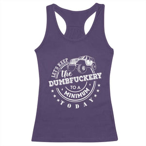 Funny Lets Keep The Dumbfuckery To A Minimum Today Racerback Tank Top Off Road Car TS11 Purple Print Your Wear