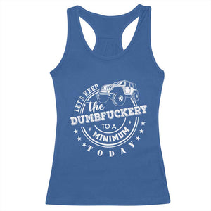 Funny Lets Keep The Dumbfuckery To A Minimum Today Racerback Tank Top Off Road Car TS11 Royal Blue Print Your Wear