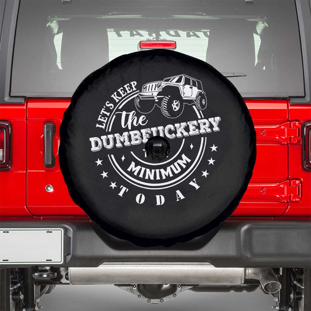 Funny Lets Keep The Dumbfuckery To A Minimum Today Spare Tire Cover Off Road Car TS11 Black Print Your Wear
