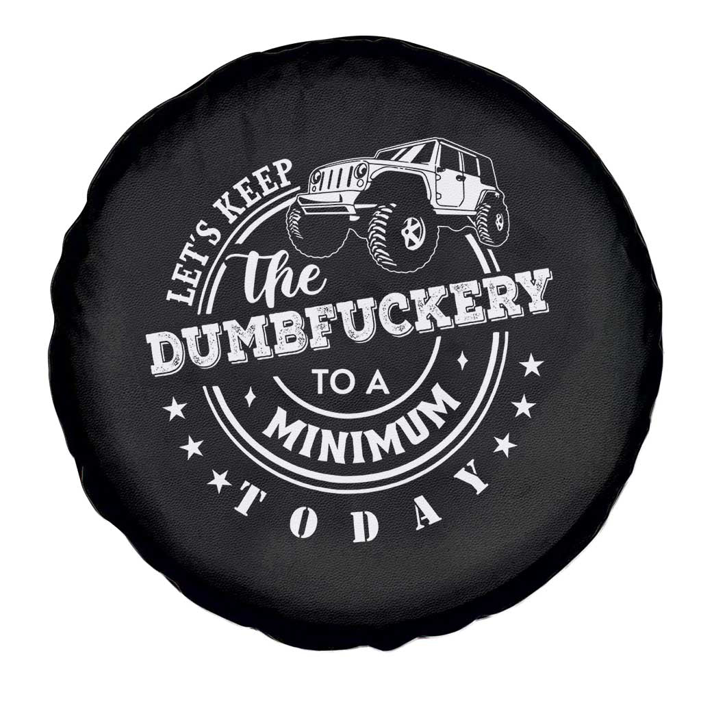 Funny Lets Keep The Dumbfuckery To A Minimum Today Spare Tire Cover Off Road Car TS11 Print Your Wear