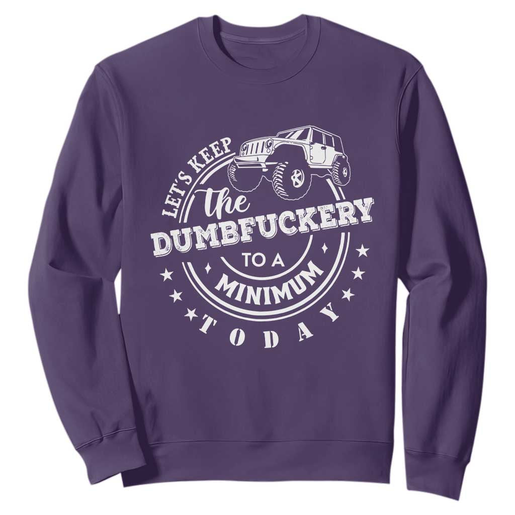 Funny Lets Keep The Dumbfuckery To A Minimum Today Sweatshirt Off Road Car TS11 Purple Print Your Wear