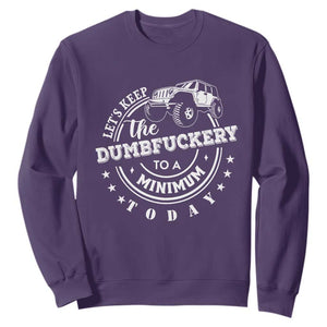 Funny Lets Keep The Dumbfuckery To A Minimum Today Sweatshirt Off Road Car TS11 Purple Print Your Wear