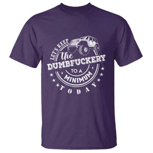 Funny Lets Keep The Dumbfuckery To A Minimum Today T Shirt Off Road Car TS11 Purple Print Your Wear