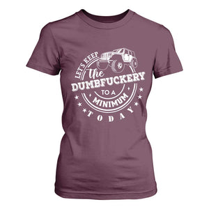 Funny Lets Keep The Dumbfuckery To A Minimum Today T Shirt For Women Off Road Car TS11 Maroon Print Your Wear