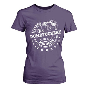Funny Lets Keep The Dumbfuckery To A Minimum Today T Shirt For Women Off Road Car TS11 Purple Print Your Wear