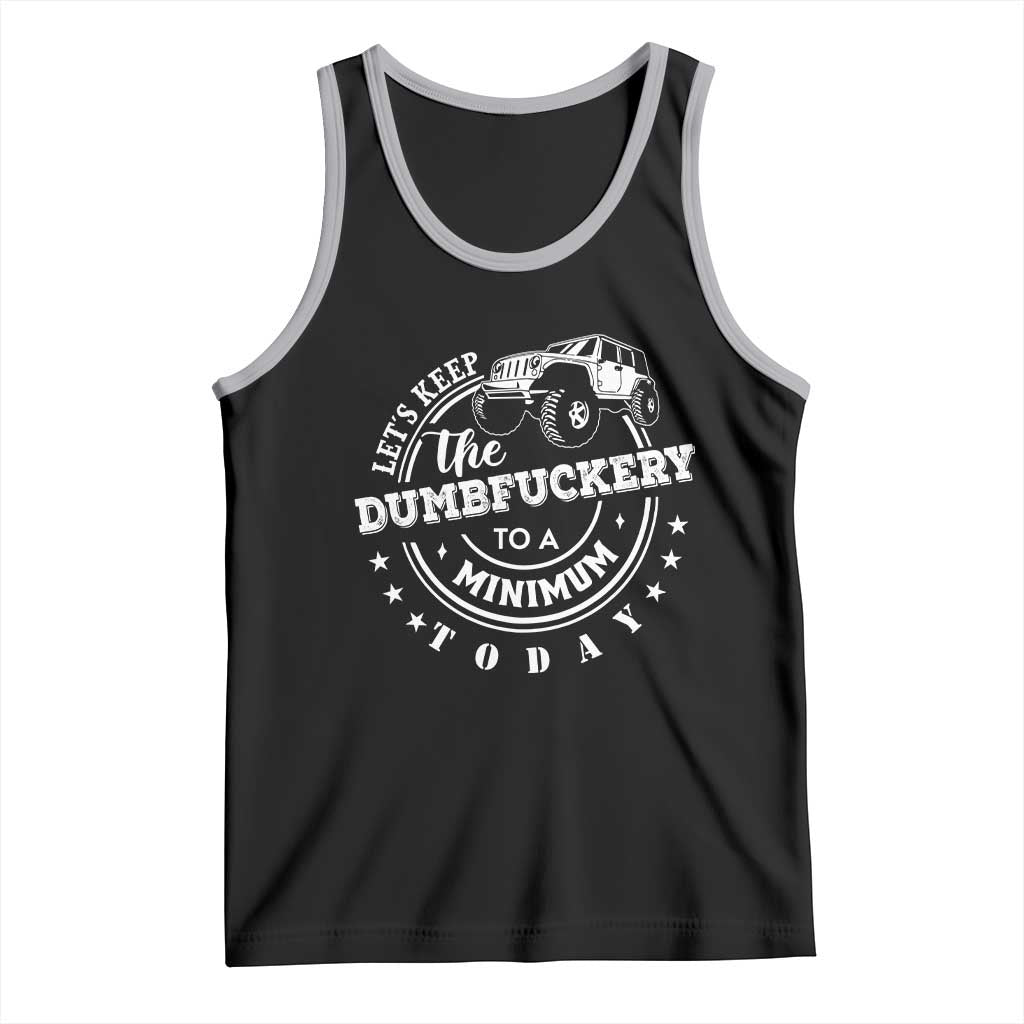 Funny Lets Keep The Dumbfuckery To A Minimum Today Tank Top Off Road Car TS11 Black Athletic Heather Print Your Wear