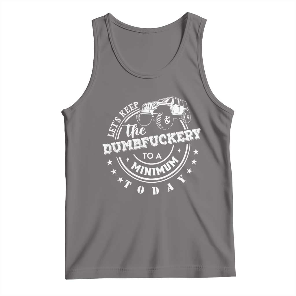 Funny Lets Keep The Dumbfuckery To A Minimum Today Tank Top Off Road Car TS11 Deep Heather Print Your Wear