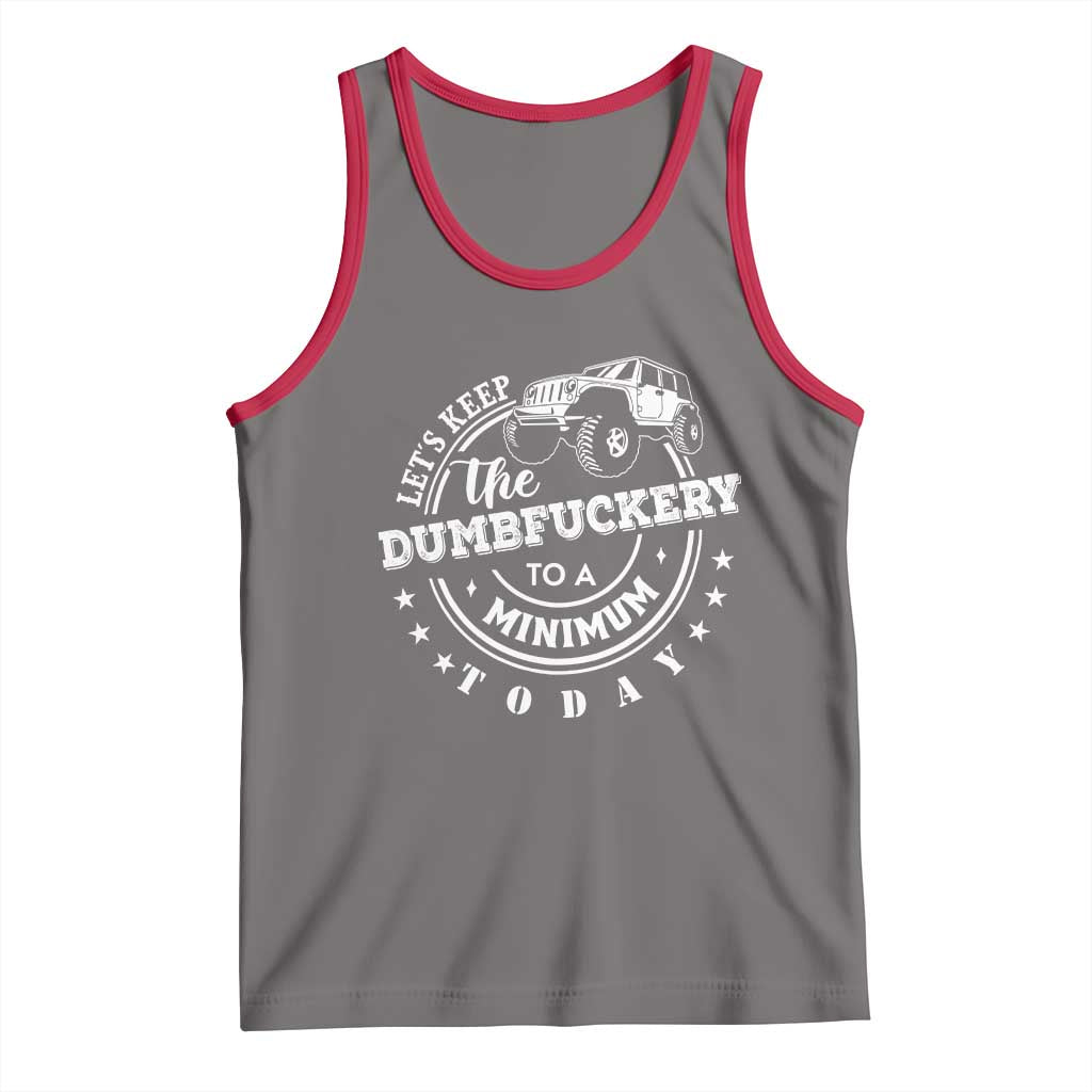 Funny Lets Keep The Dumbfuckery To A Minimum Today Tank Top Off Road Car TS11 Deep Heather Red Print Your Wear