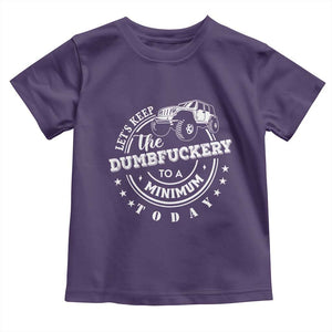 Funny Lets Keep The Dumbfuckery To A Minimum Today Toddler T Shirt Off Road Car TS11 Purple Print Your Wear