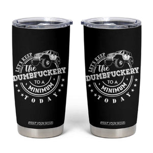 Funny Lets Keep The Dumbfuckery To A Minimum Today Tumbler Cup Off Road Car TS11 Black Print Your Wear