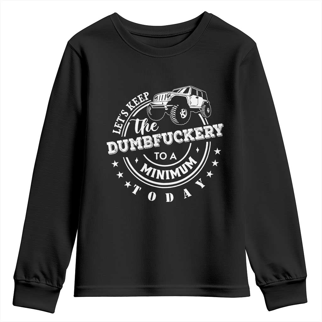 Funny Lets Keep The Dumbfuckery To A Minimum Today Youth Sweatshirt Off Road Car TS11 Black Print Your Wear