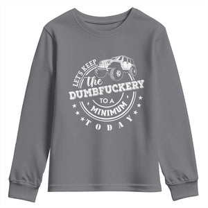 Funny Lets Keep The Dumbfuckery To A Minimum Today Youth Sweatshirt Off Road Car TS11 Charcoal Print Your Wear