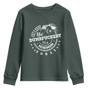 Funny Lets Keep The Dumbfuckery To A Minimum Today Youth Sweatshirt Off Road Car TS11 Dark Forest Green Print Your Wear
