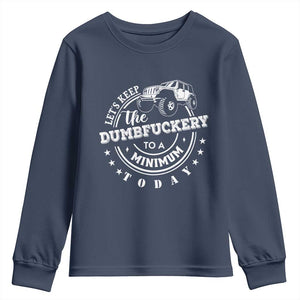 Funny Lets Keep The Dumbfuckery To A Minimum Today Youth Sweatshirt Off Road Car TS11 Navy Print Your Wear