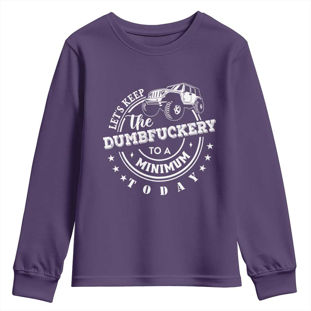 Funny Lets Keep The Dumbfuckery To A Minimum Today Youth Sweatshirt Off Road Car TS11 Purple Print Your Wear