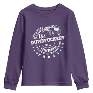 Funny Lets Keep The Dumbfuckery To A Minimum Today Youth Sweatshirt Off Road Car TS11 Purple Print Your Wear
