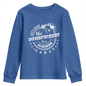 Funny Lets Keep The Dumbfuckery To A Minimum Today Youth Sweatshirt Off Road Car TS11 Royal Blue Print Your Wear