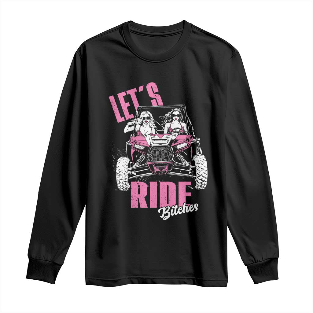 Funny Lets Ride Bitches Long Sleeve Shirt UTV SXS Four Wheeler UTV Offroad Mudding TS11 Black Print Your Wear