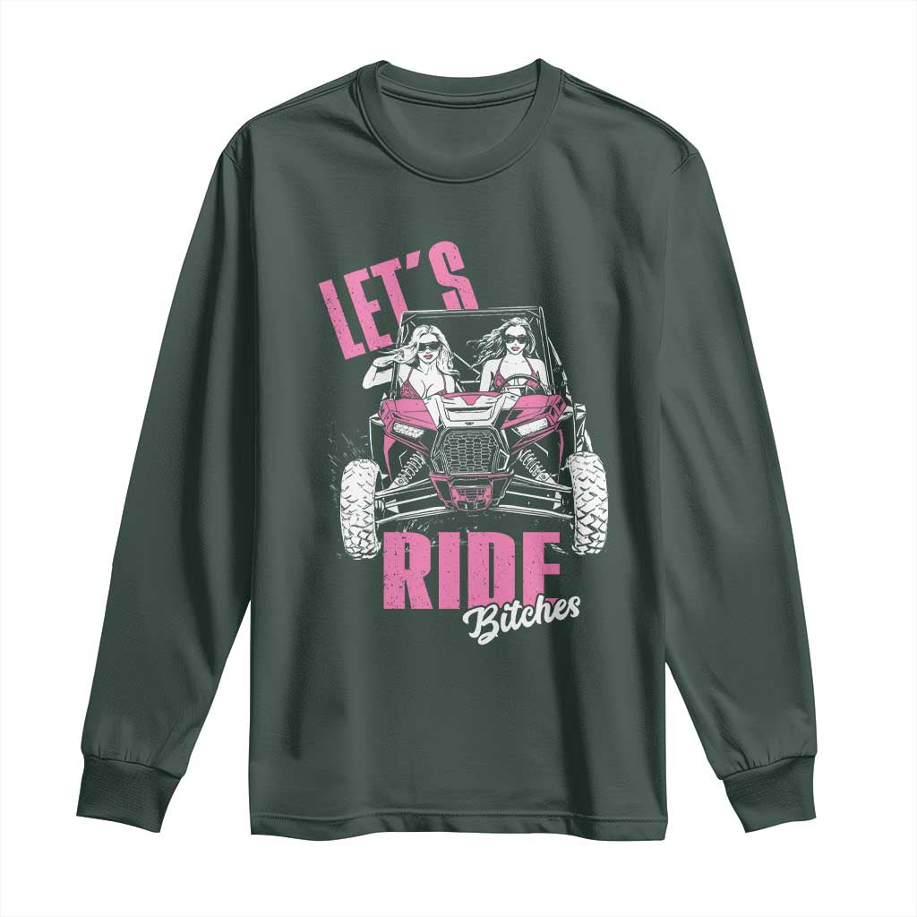 Funny Lets Ride Bitches Long Sleeve Shirt UTV SXS Four Wheeler UTV Offroad Mudding TS11 Dark Forest Green Print Your Wear