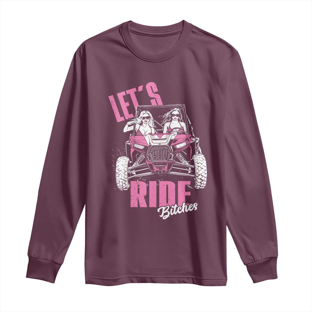 Funny Lets Ride Bitches Long Sleeve Shirt UTV SXS Four Wheeler UTV Offroad Mudding TS11 Maroon Print Your Wear