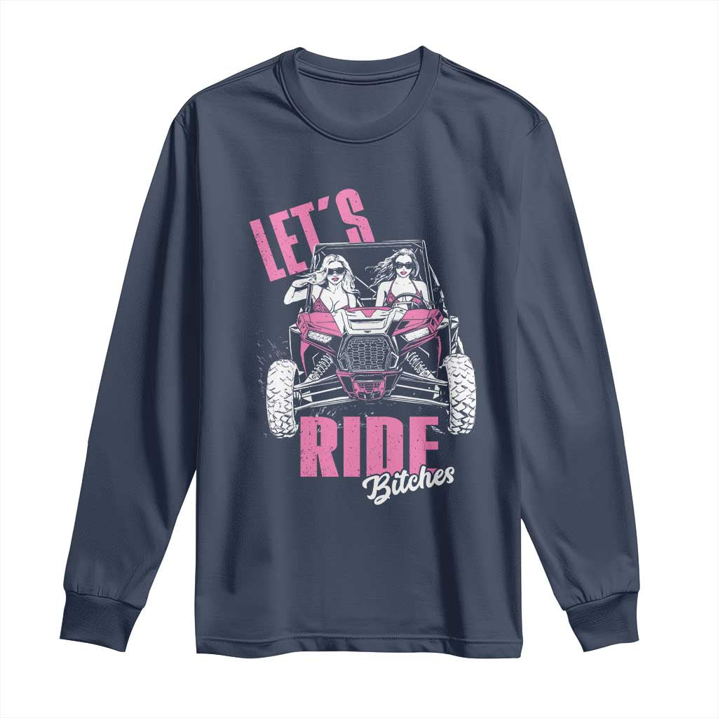 Funny Lets Ride Bitches Long Sleeve Shirt UTV SXS Four Wheeler UTV Offroad Mudding TS11 Navy Print Your Wear