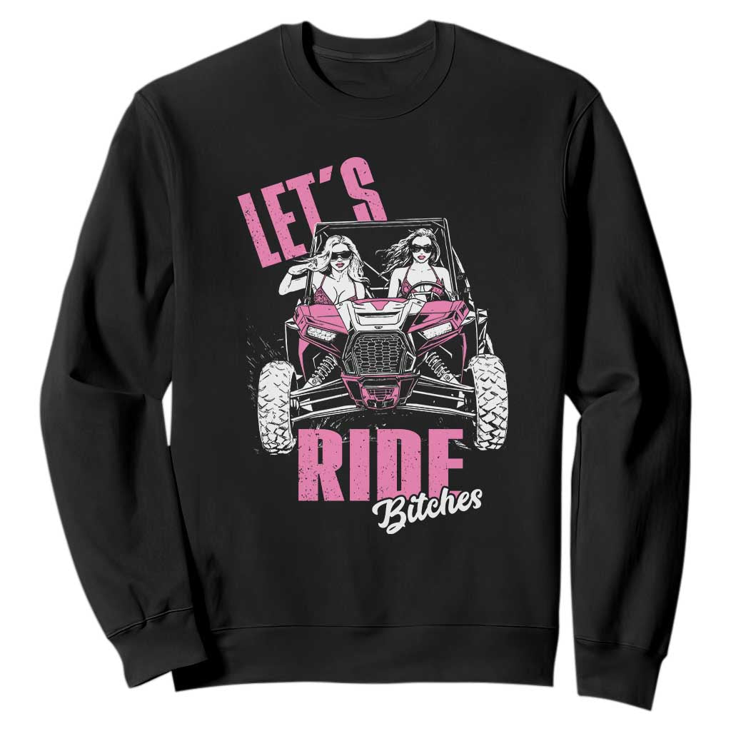 Funny Lets Ride Bitches Sweatshirt UTV SXS Four Wheeler UTV Offroad Mudding TS11 Black Print Your Wear