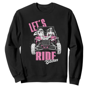 Funny Lets Ride Bitches Sweatshirt UTV SXS Four Wheeler UTV Offroad Mudding TS11 Black Print Your Wear