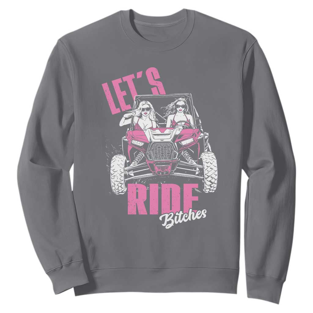 Funny Lets Ride Bitches Sweatshirt UTV SXS Four Wheeler UTV Offroad Mudding TS11 Charcoal Print Your Wear