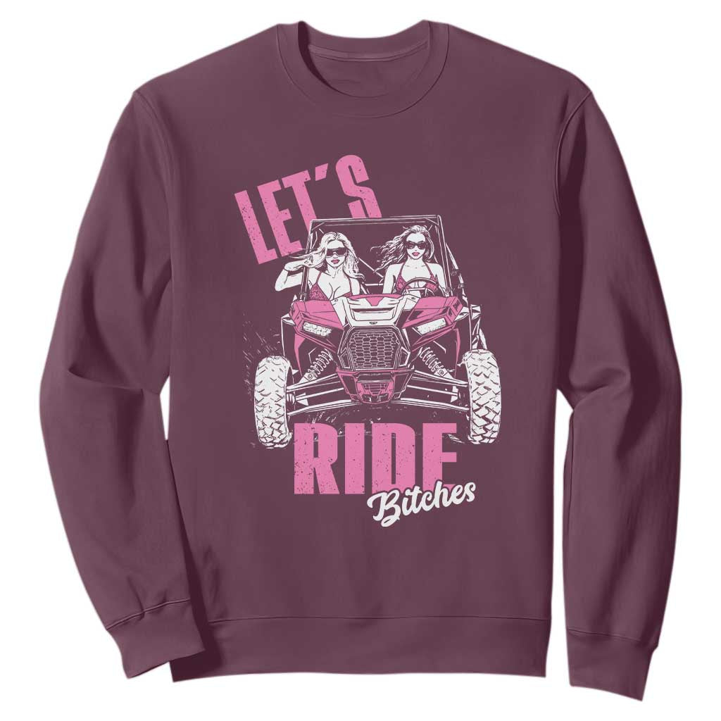 Funny Lets Ride Bitches Sweatshirt UTV SXS Four Wheeler UTV Offroad Mudding TS11 Maroon Print Your Wear