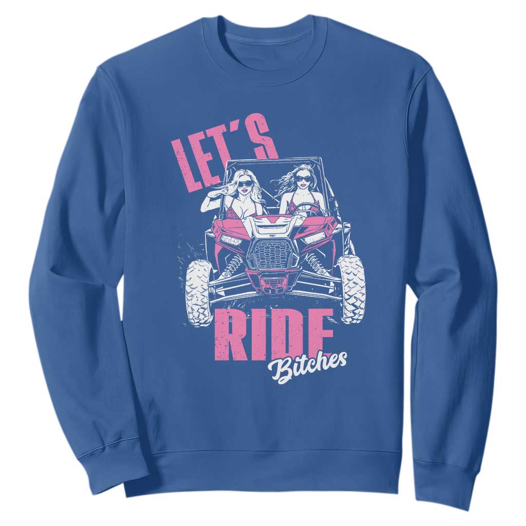 Funny Lets Ride Bitches Sweatshirt UTV SXS Four Wheeler UTV Offroad Mudding TS11 Royal Blue Print Your Wear