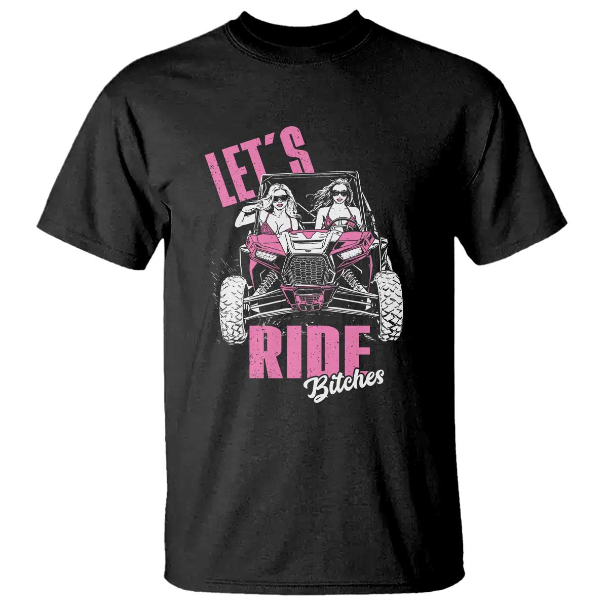 Funny Lets Ride Bitches T Shirt UTV SXS Four Wheeler UTV Offroad Mudding TS11 Black Print Your Wear