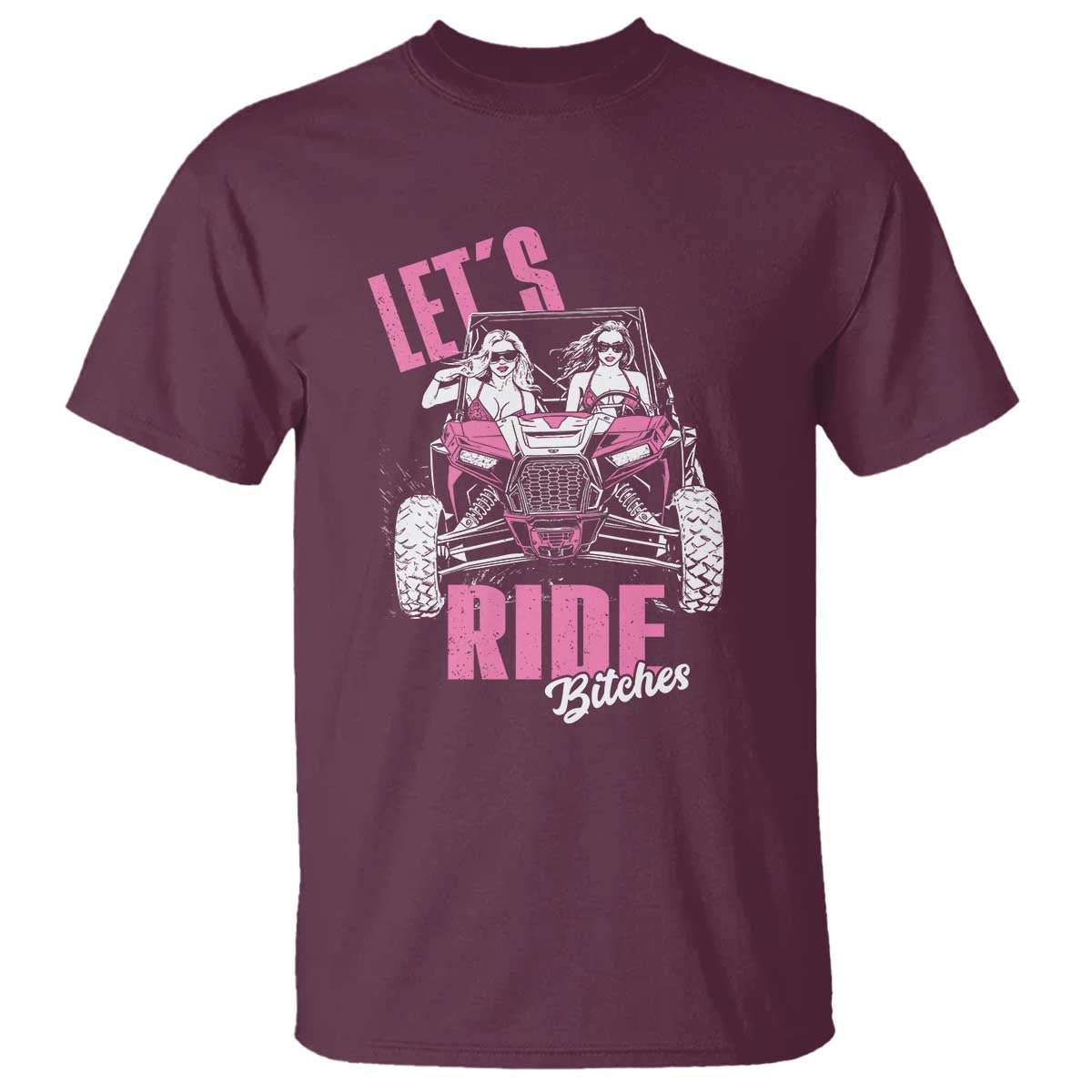 Funny Lets Ride Bitches T Shirt UTV SXS Four Wheeler UTV Offroad Mudding TS11 Maroon Print Your Wear