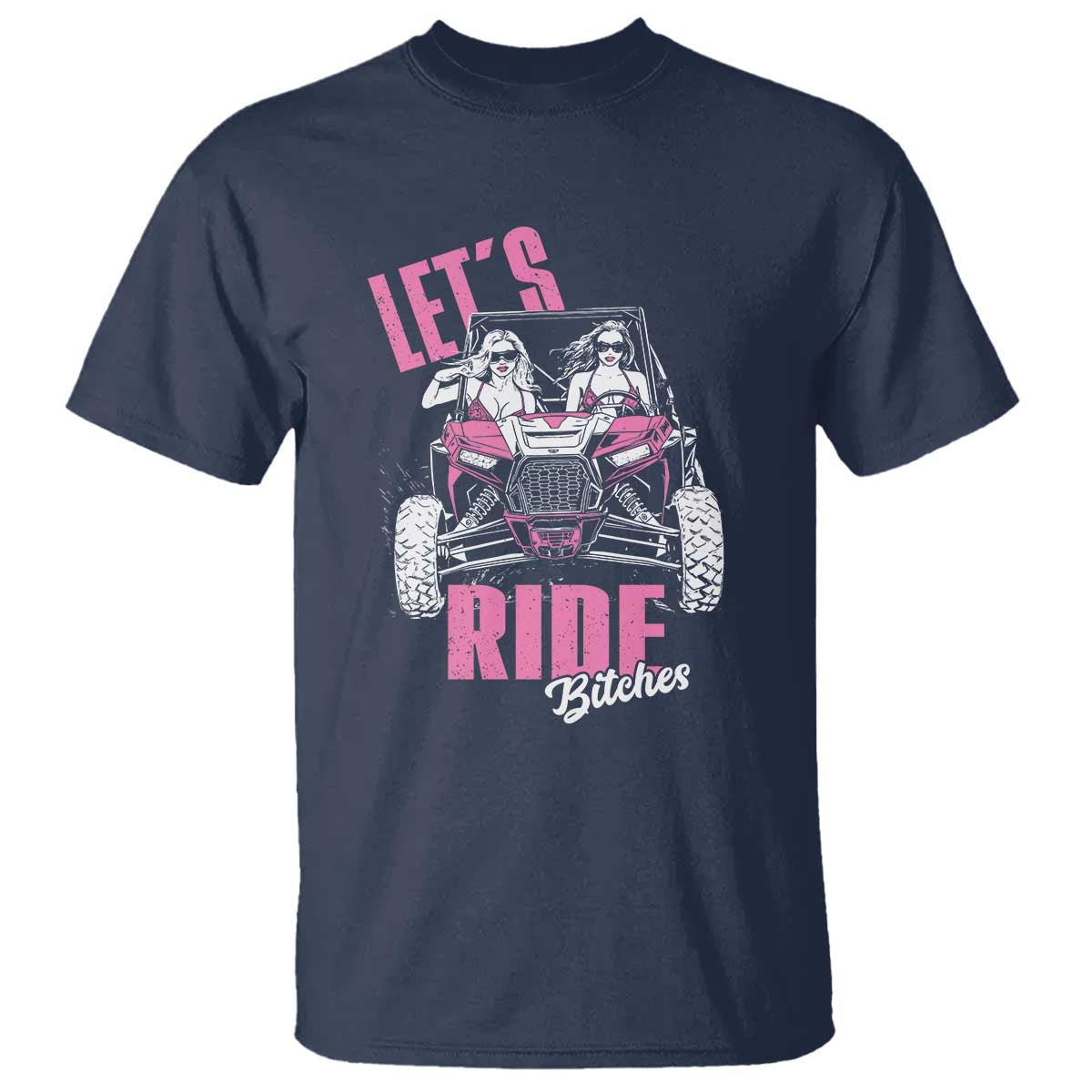 Funny Lets Ride Bitches T Shirt UTV SXS Four Wheeler UTV Offroad Mudding TS11 Navy Print Your Wear