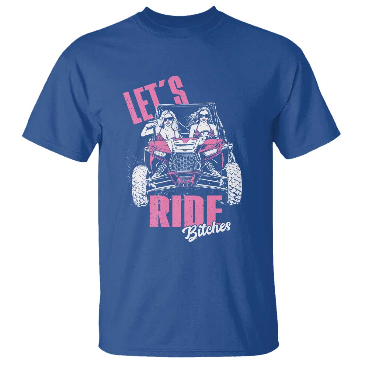 Funny Lets Ride Bitches T Shirt UTV SXS Four Wheeler UTV Offroad Mudding TS11 Royal Blue Print Your Wear