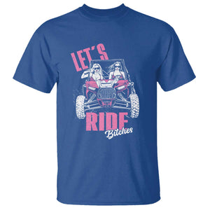 Funny Lets Ride Bitches T Shirt UTV SXS Four Wheeler UTV Offroad Mudding TS11 Royal Blue Print Your Wear