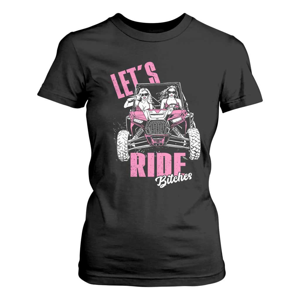 Funny Lets Ride Bitches T Shirt For Women UTV SXS Four Wheeler UTV Offroad Mudding TS11 Black Print Your Wear