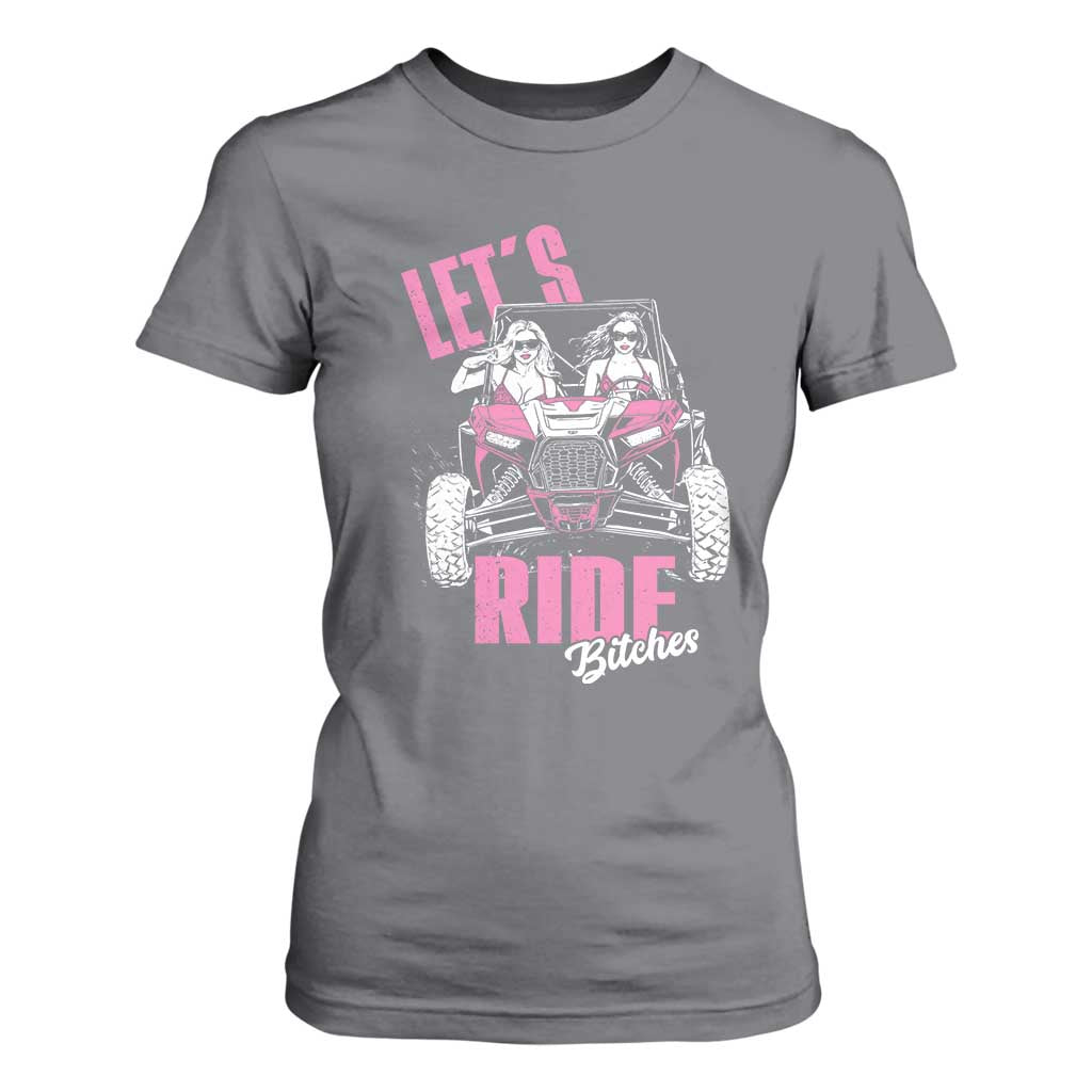 Funny Lets Ride Bitches T Shirt For Women UTV SXS Four Wheeler UTV Offroad Mudding TS11 Charcoal Print Your Wear