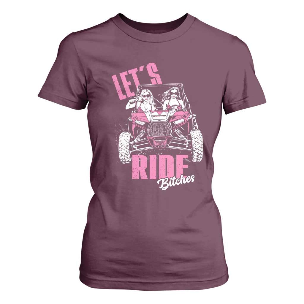Funny Lets Ride Bitches T Shirt For Women UTV SXS Four Wheeler UTV Offroad Mudding TS11 Maroon Print Your Wear