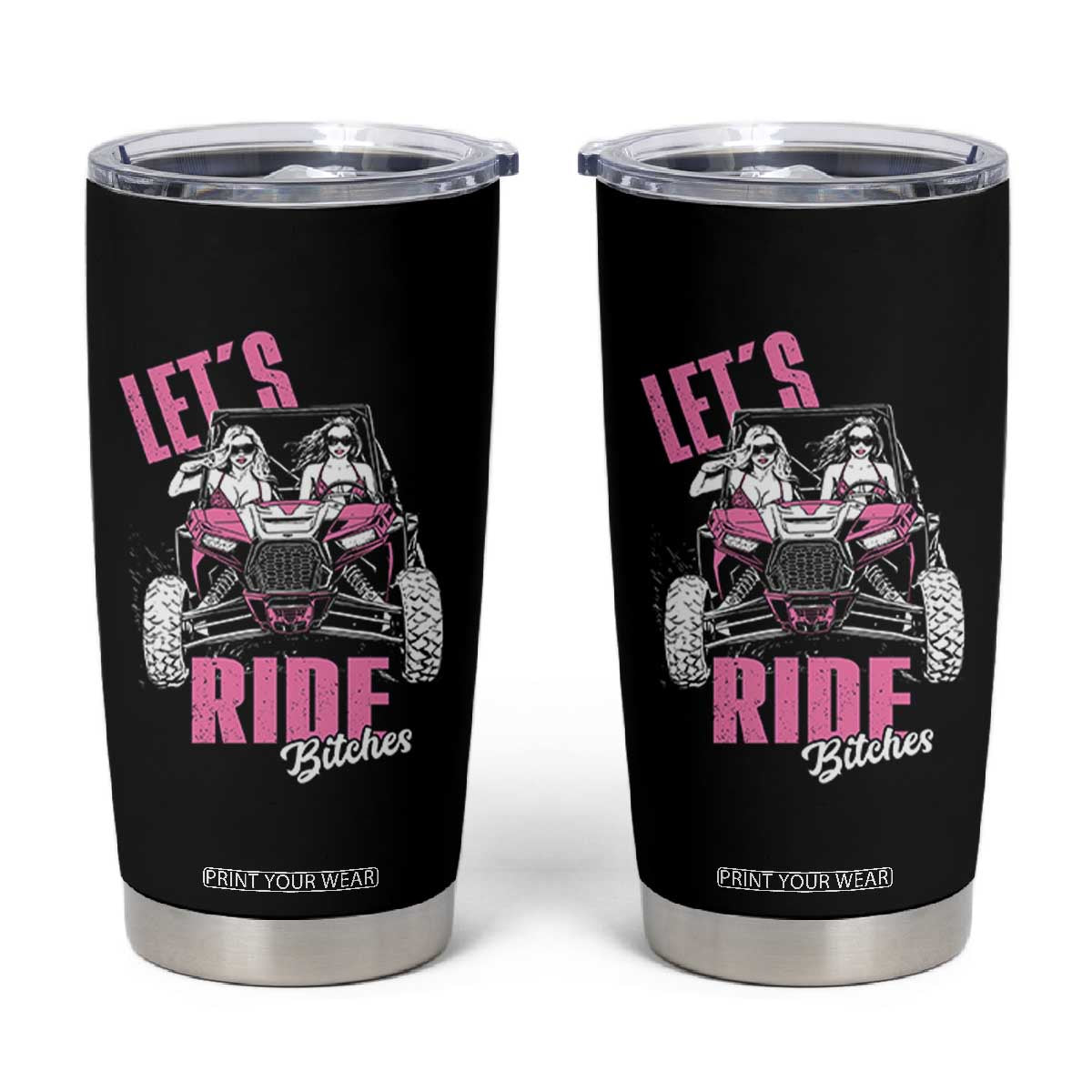 Funny Lets Ride Bitches Tumbler Cup UTV SXS Four Wheeler UTV Offroad Mudding TS11 Black Print Your Wear