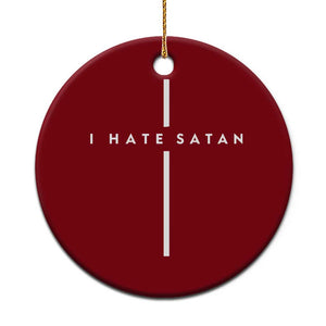 I Hate Satan Funny Christian Faith Statement Ceramic Ornament