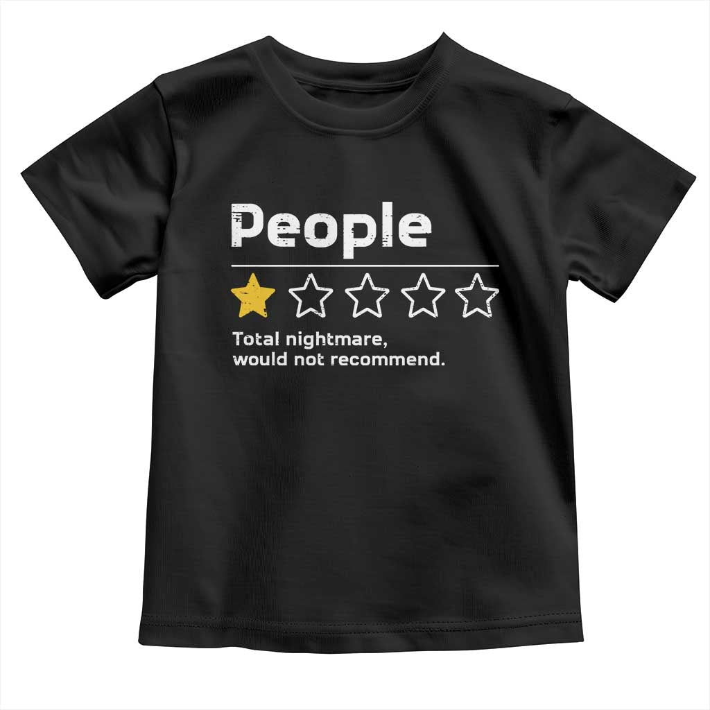 People 1 Star Total Nightmare Would Not Recommend Toddler T Shirt Funny Sarcastic TS11 Black Print Your Wear