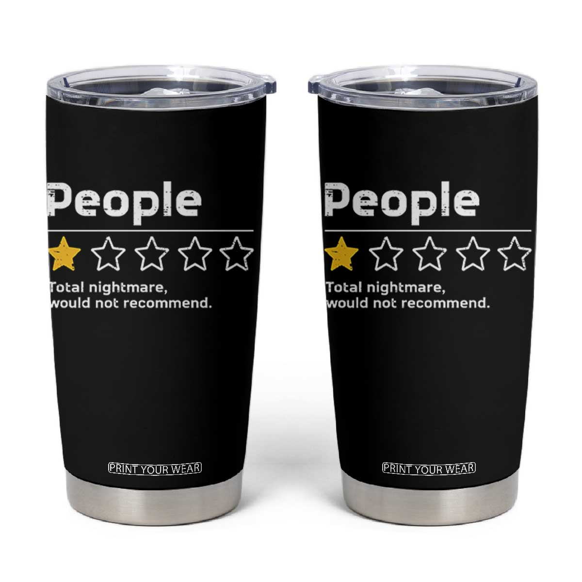 People 1 Star Total Nightmare Would Not Recommend Tumbler Cup Funny Sarcastic TS11 Black Print Your Wear