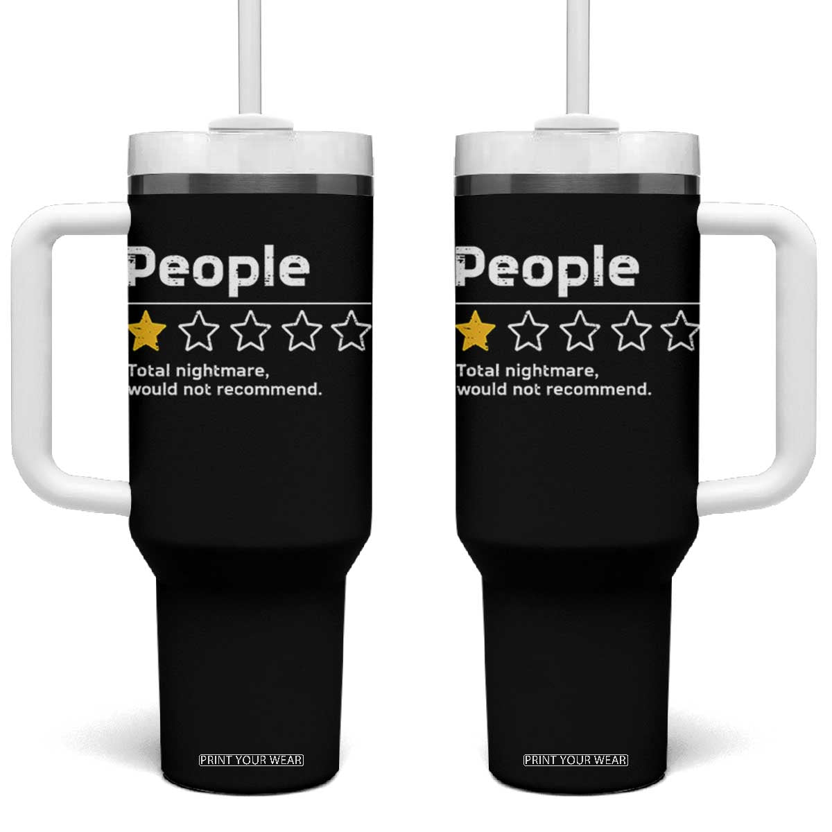 People 1 Star Total Nightmare Would Not Recommend Tumbler With Handle Funny Sarcastic TS11 One Size: 40 oz Black Print Your Wear