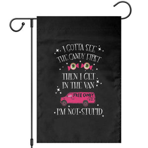 Funny Sarcastic Halloween Garden Flag I Gotta See The Candy First Then I Get In The Van I'm Not Stupid TS11 Black Print Your Wear