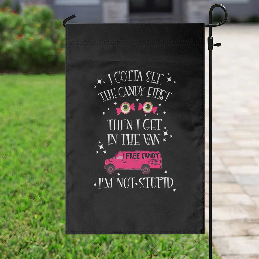 Funny Sarcastic Halloween Garden Flag I Gotta See The Candy First Then I Get In The Van I'm Not Stupid TS11 Print Your Wear
