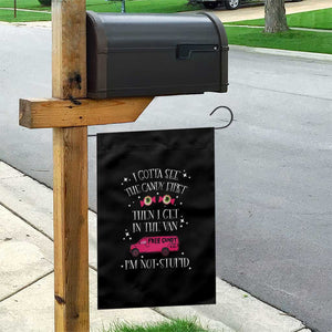 Funny Sarcastic Halloween Garden Flag I Gotta See The Candy First Then I Get In The Van I'm Not Stupid TS11 Print Your Wear